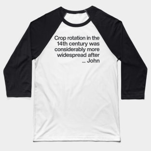 Crop rotation in the 14th century / Young Ones Fan Gift Baseball T-Shirt